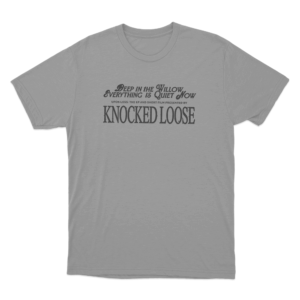 Knocked Loose Quiet Now Unisex T Shirt Grey